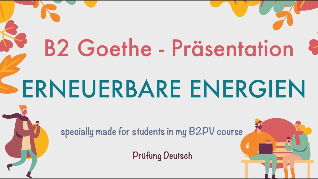 ERNEUERBARE ENERGIE - B2 Präsentation Teil 1 Sprechen - Goethe ERDWÄRME SOLAR WIND WASSERE BIO