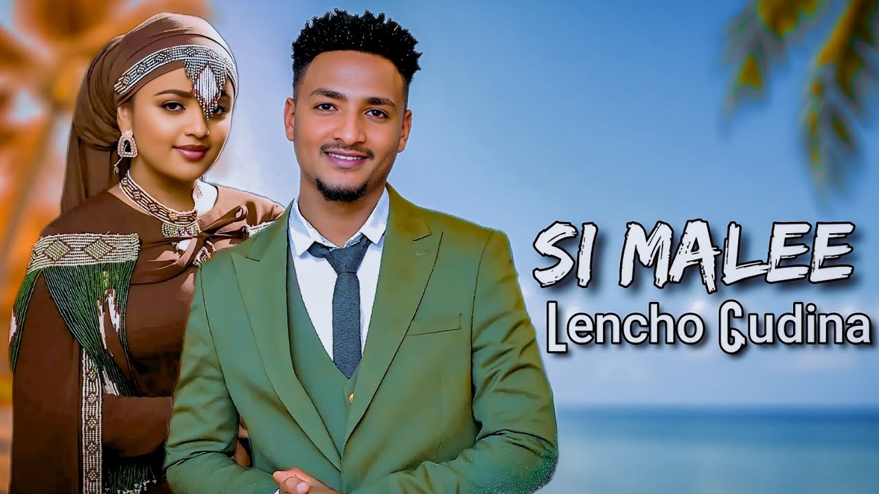 Lencho Gudina - Si Malee - New Ethiopian Oromo Music 2025