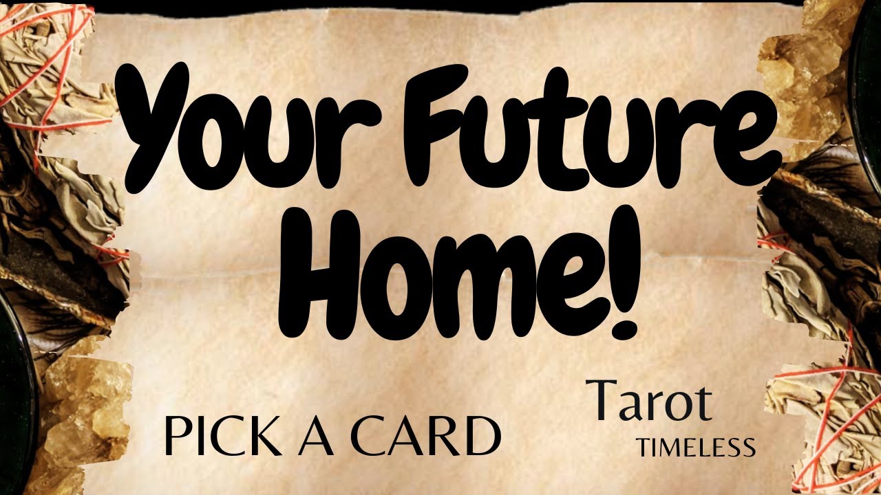 PICK A CARD  Get a Sneak Peek Into Your Future Home! TAROT READING-TIMELESS