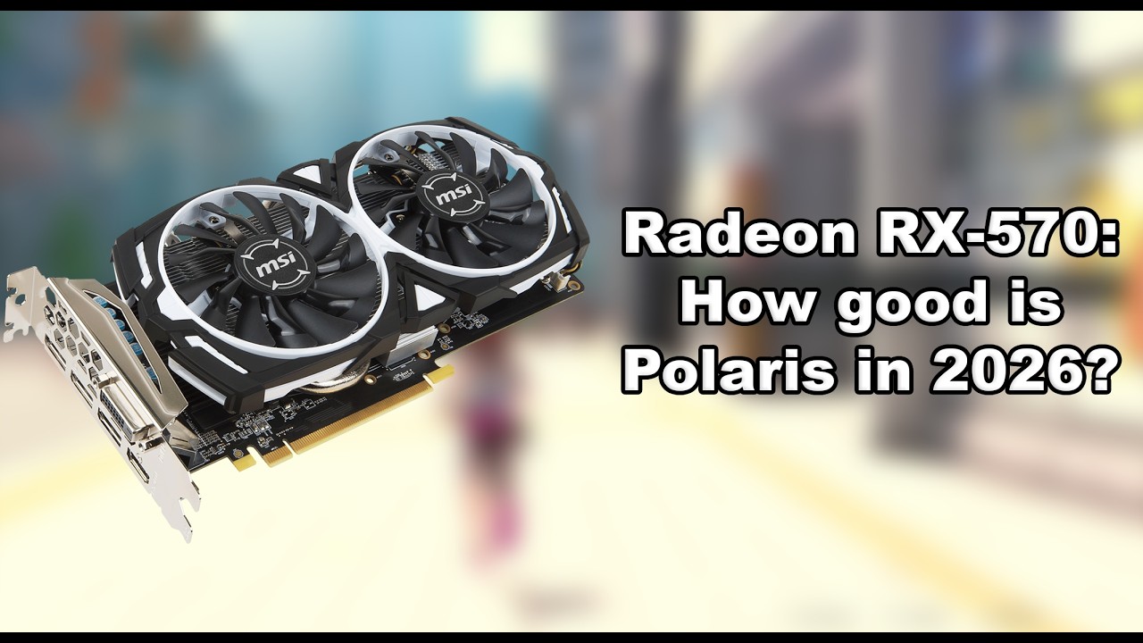 Radeon RX-570: How good is Polaris in 2026?