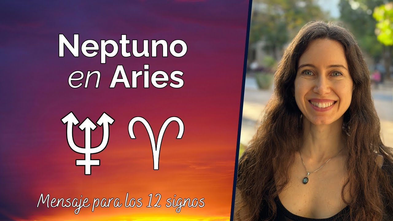 Neptuno en Aries - Mensaje para los 12 signos
