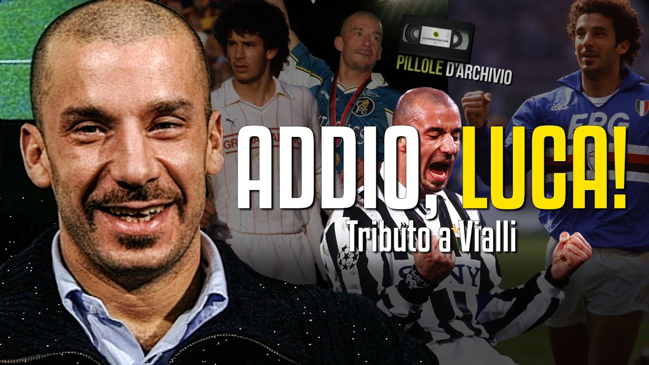 Addio, Luca! E' morto Vialli, bandiera della 