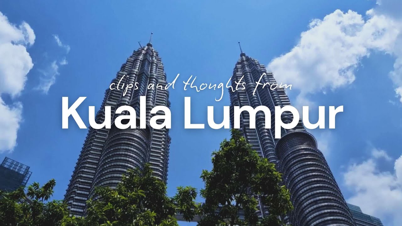 Clips & thoughts from Kuala Lumpur | Malasia Vlogs