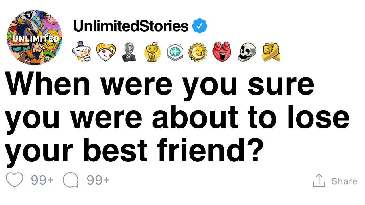 When were you sure you were about to lose your best friend? [FULL STORY]