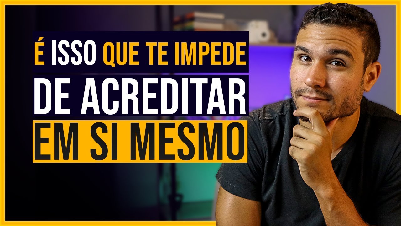 O QUE FAZER PARA COMEÇAR A ACREDITAR EM SI MESMO?