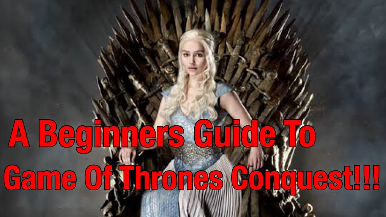 A Beginners Guide To Game Of Thrones Conquest!!!