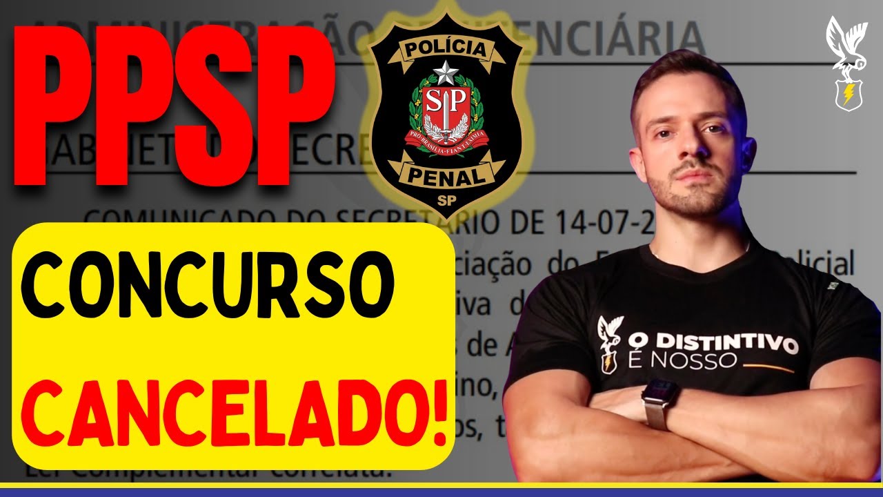 Concurso Polícia Penal SP (PPSP): CONCURSO CANCELADO!! Entenda!