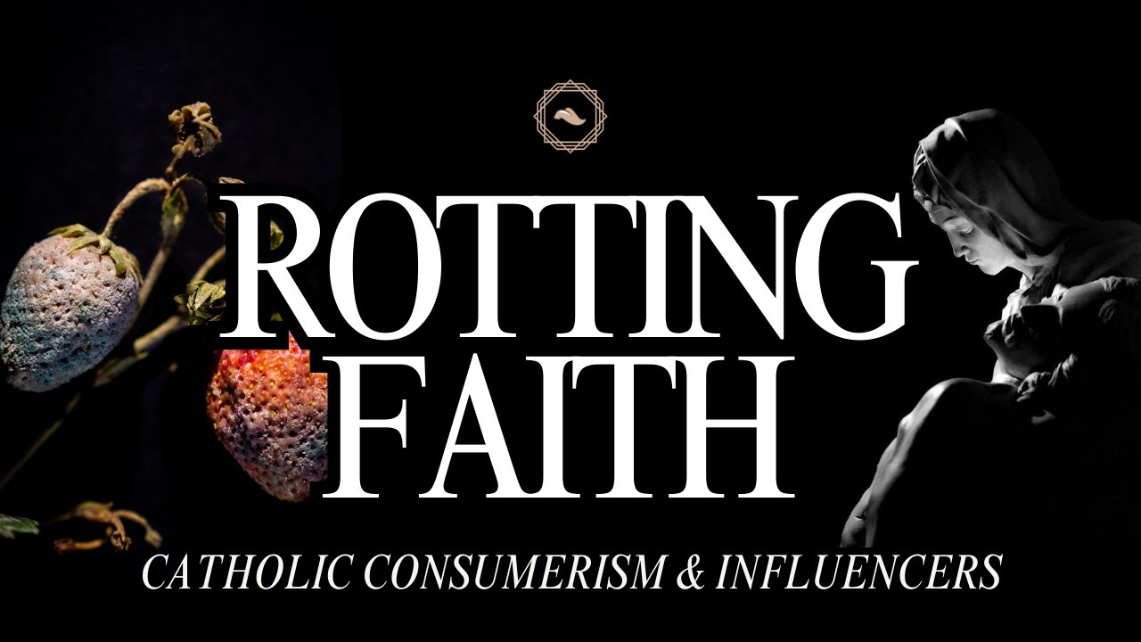 How Catholic Influencers Can Rot Your Soul: Mystic Catholicism vs. Consumer Catholicism