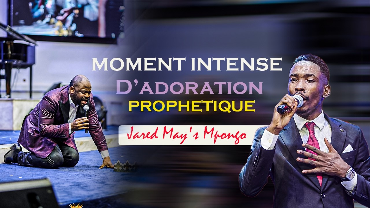 INTENSE WORSHIP / MOMENT D'ADORATION PROPHETIQUE   AVEC JARED MPONGO INTERPRETE PASTEUR MOISE MBIYE