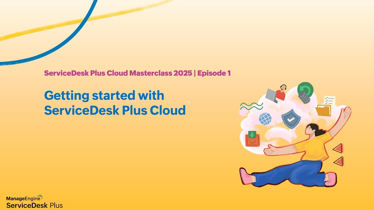 E1: Getting started with ServiceDesk Plus Cloud - Masterclass 2025