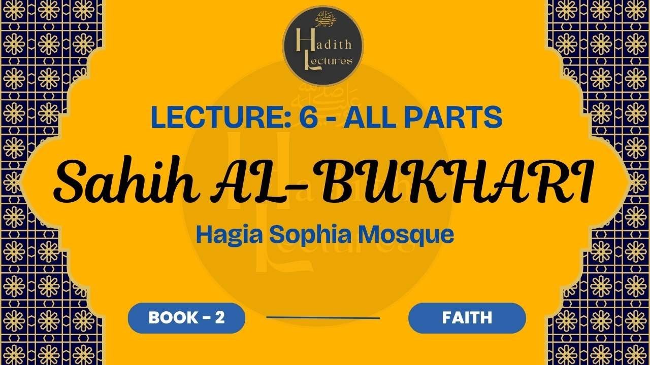 Sahih al-Bukhari - Lecture: 6 All Parts - Hadith: 13-17 - Book: 2 - Faith -Hagia Sophia Mosque