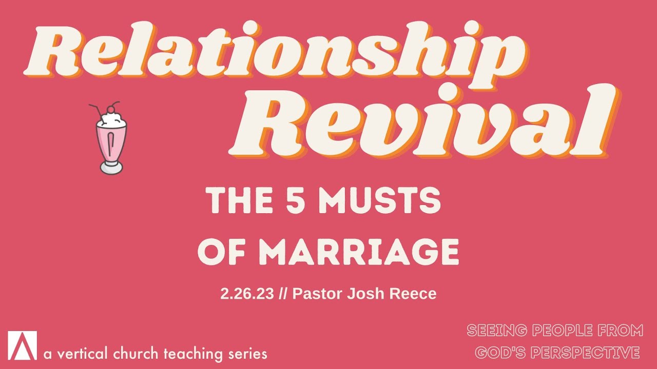 Relationship Revival // The 5 Musts Of Marriage // Pastor Josh Reece