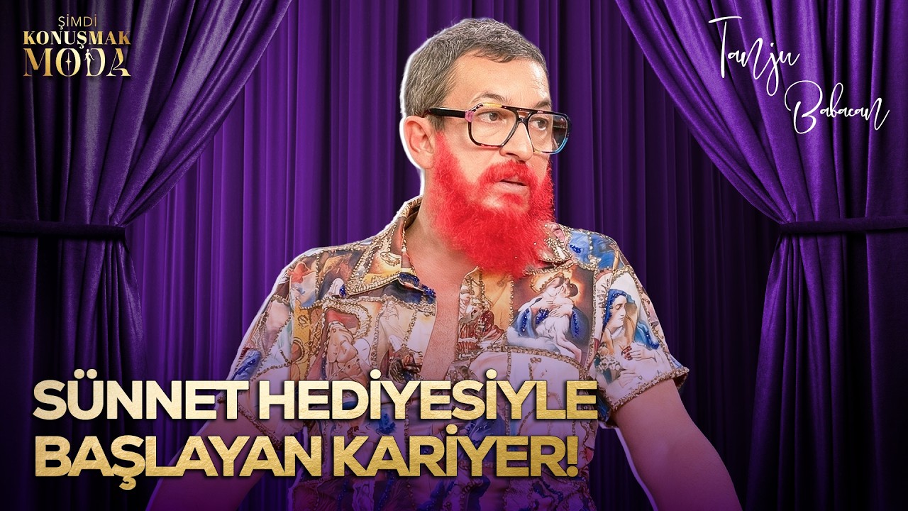 Sünnet Hediyesiyle Başlayan Kariyer! | Şimdi Konuşmak Moda