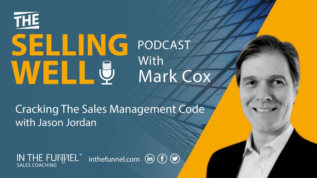 The Selling Well EP 8 - Cracking the Sales Management Code with Jason Jordan
