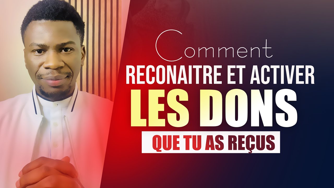 Comment reconnaître et activer les dons que tu as reçus ?