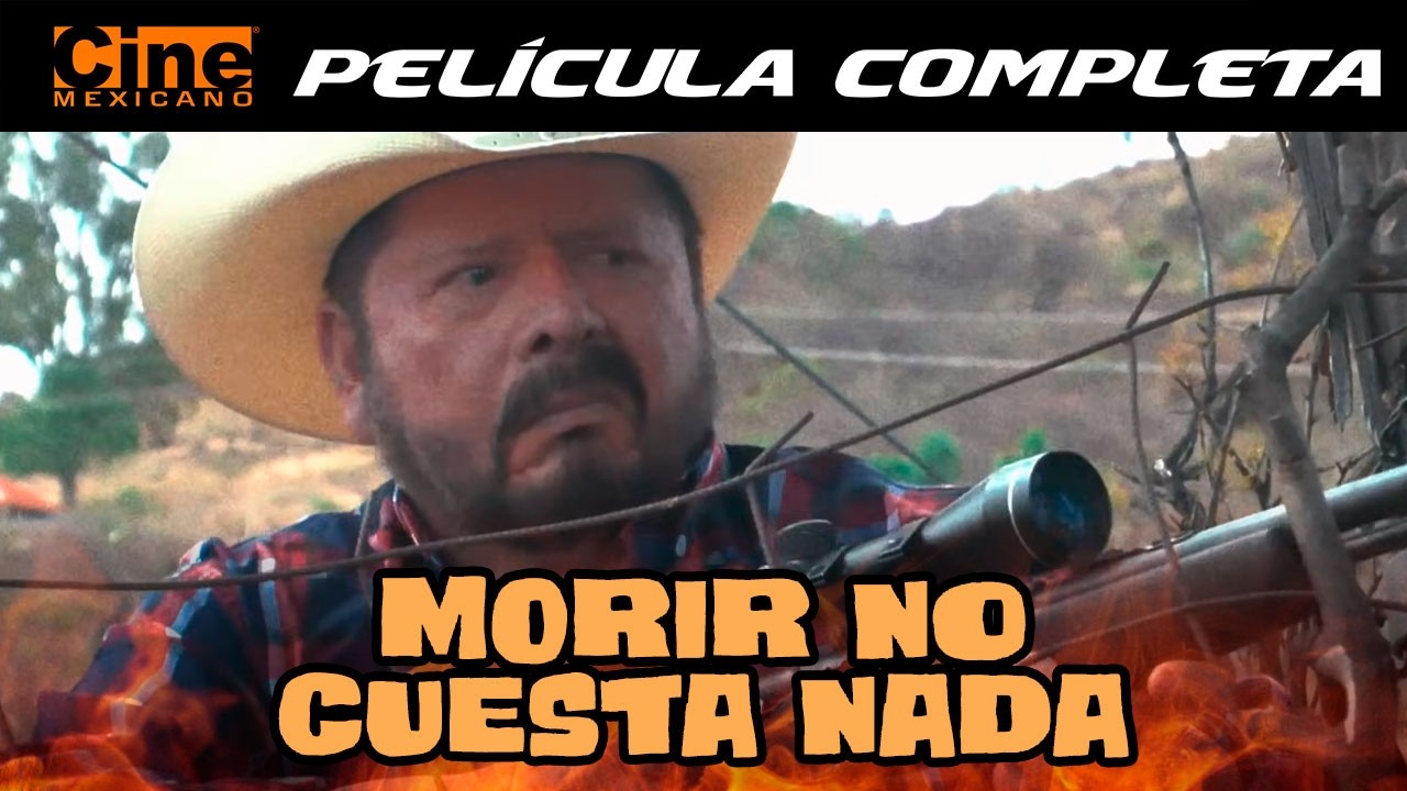 Morir No Cuesta Nada | Pel&iacute;cula Completa | Cine Mexicano