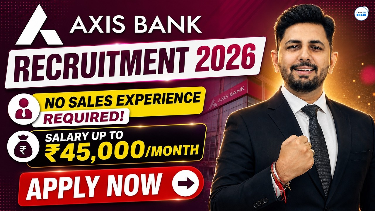 AXIS BANK RECRUITMENT 2026 | No Sales Experience Required | Salary Up to ₹45,000/Month | Apply Now
