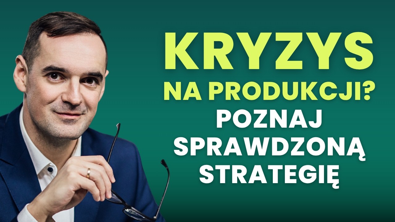 KRYZYS NA PRODUKCJI? Oto strategia, która ZATRZYMUJE CHAOS