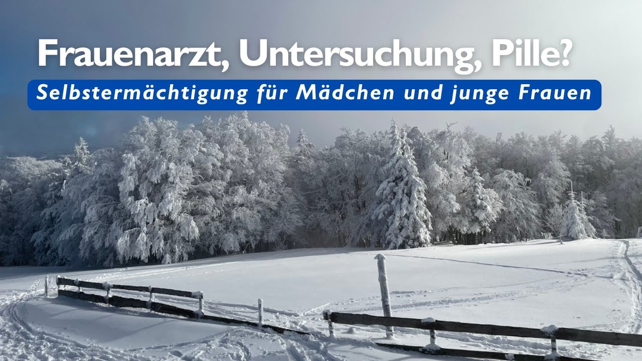 Frauenarzt, Untersuchung, Pille? Selbstermächtigung für Mädchen und junge Frauen