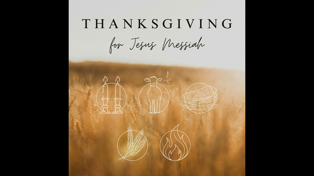 Thanksgiving for Jesus the Messiah | Shavuot for Renewal | 30 November 2025