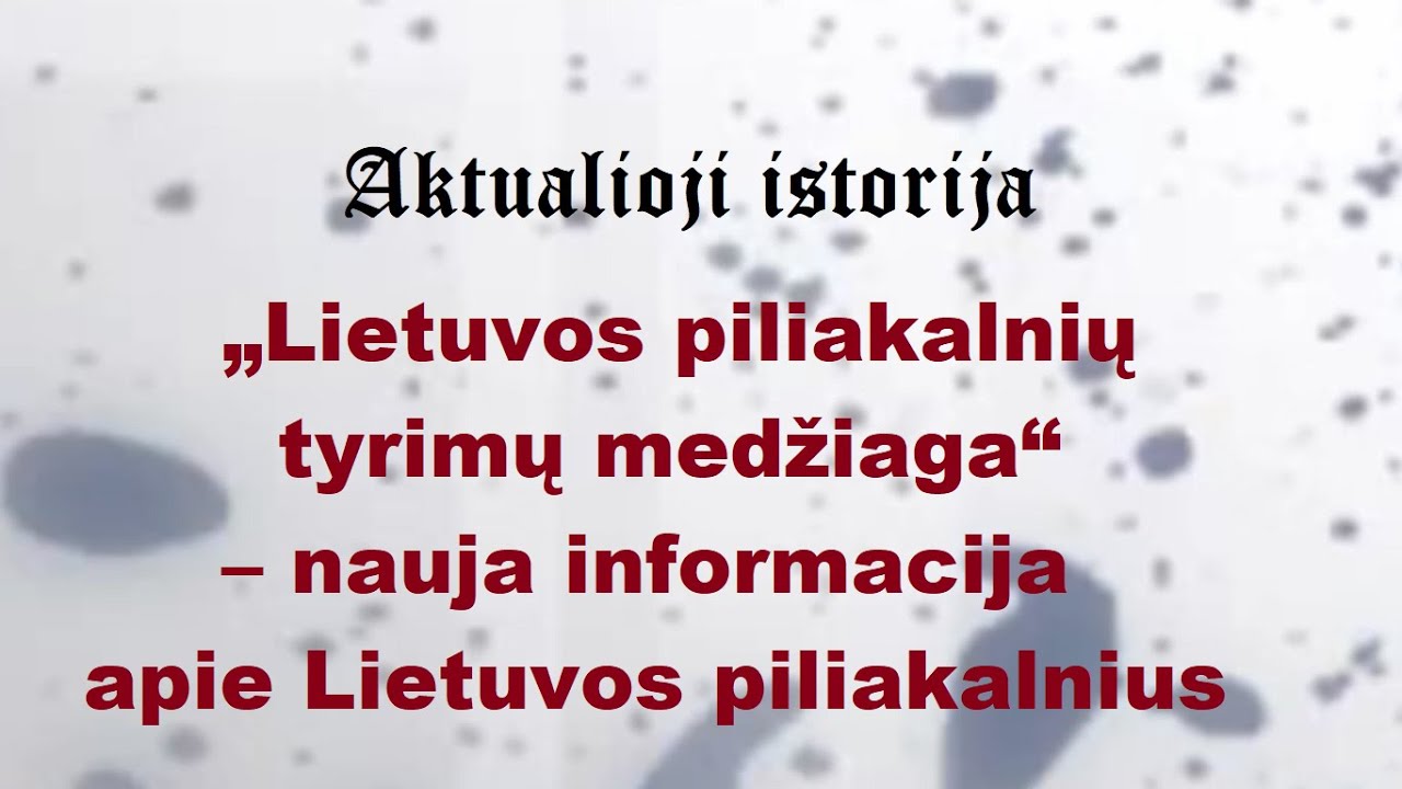 „Aktualioji istorija“ (127): „Lietuvos piliakalnių tyrimų medžiaga“