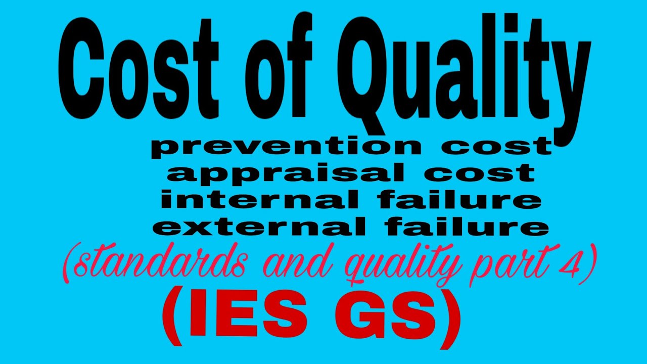 what is cost of Quality,prevention cost ,failure cost , IES GS Standards &quality part 4
