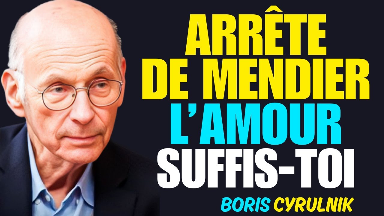 Arrêtez de Mendier l’Amour des Autres et Devenez Quelqu’un Qui Se Suffit à Lui-même | Boris Cyrulnik