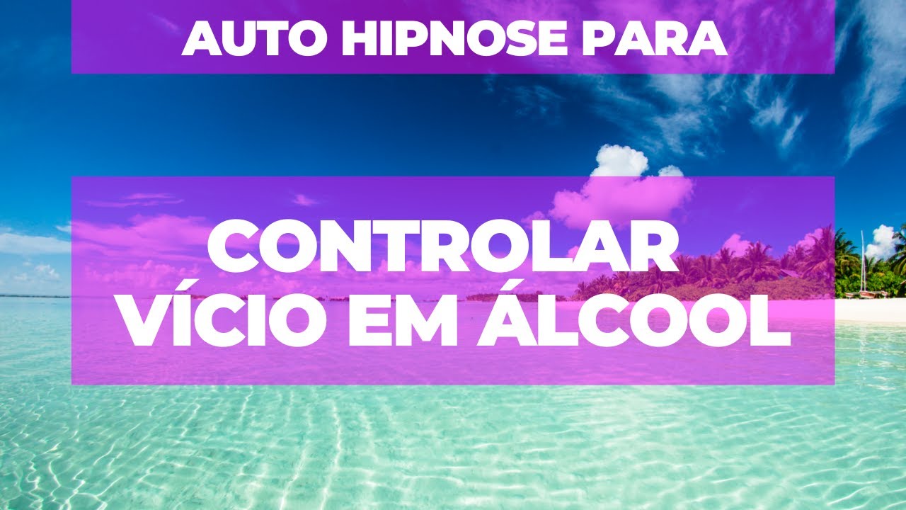 Auto Hipnose para controlar vício em álcool - parar de beber