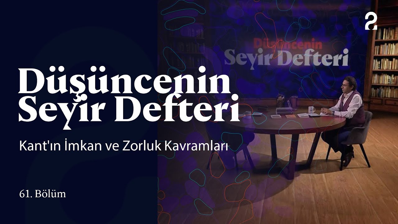 Kant'ın İmkan ve Zorluk Kavramları | Düşüncenin Seyir Defteri | 61. Bölüm @trt2