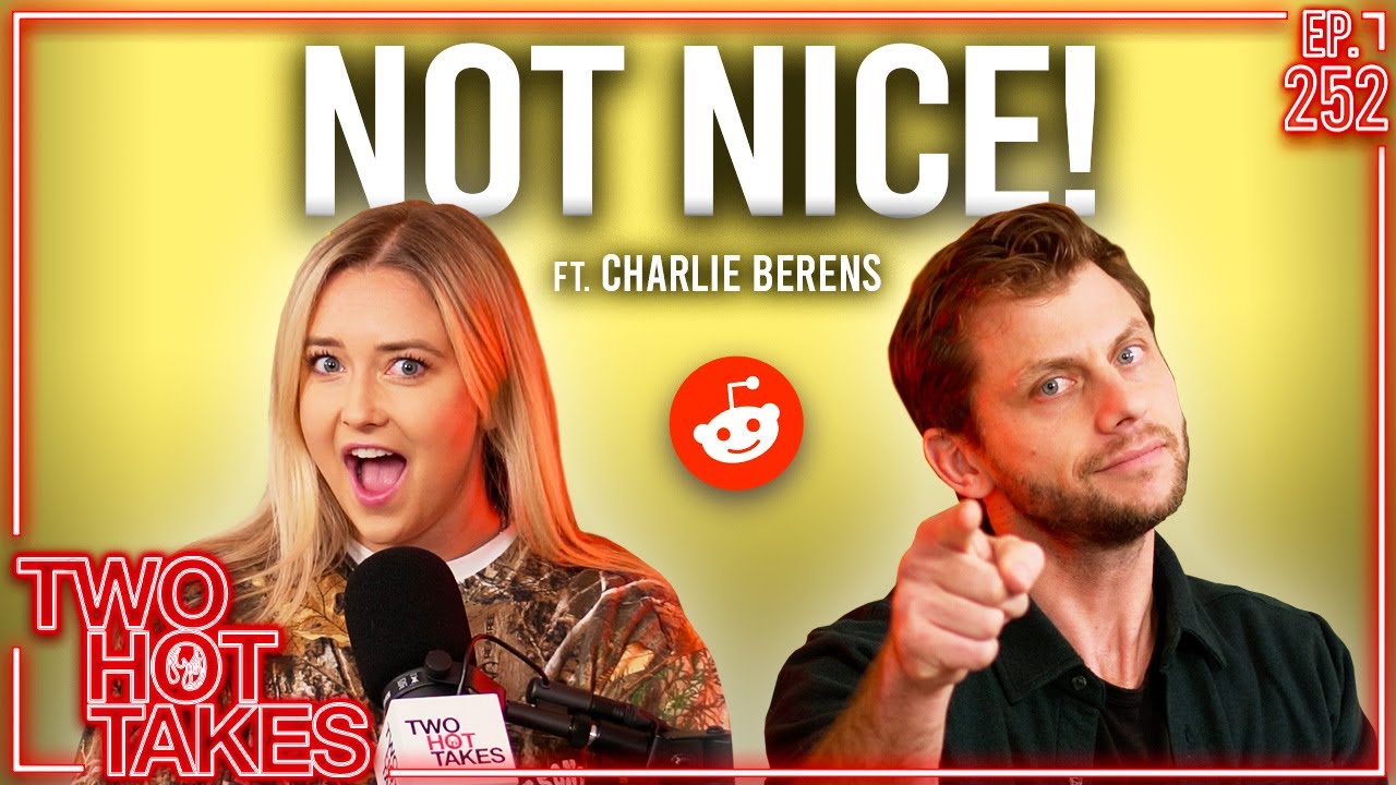 Not Nice! Ft. Charlie Berens || Reddit Reactions || Two Hot Takes Podcast