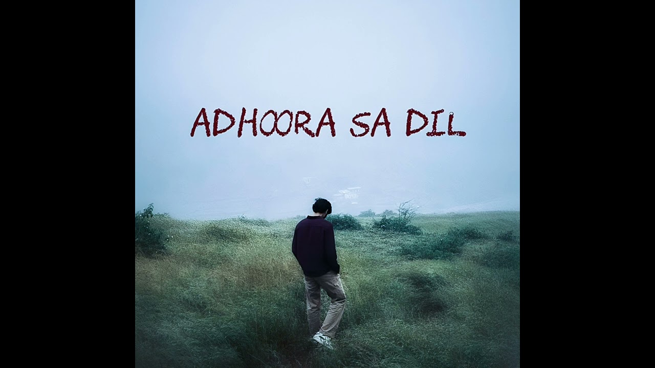 Adhoora Sa Dil 💞  ( New song )