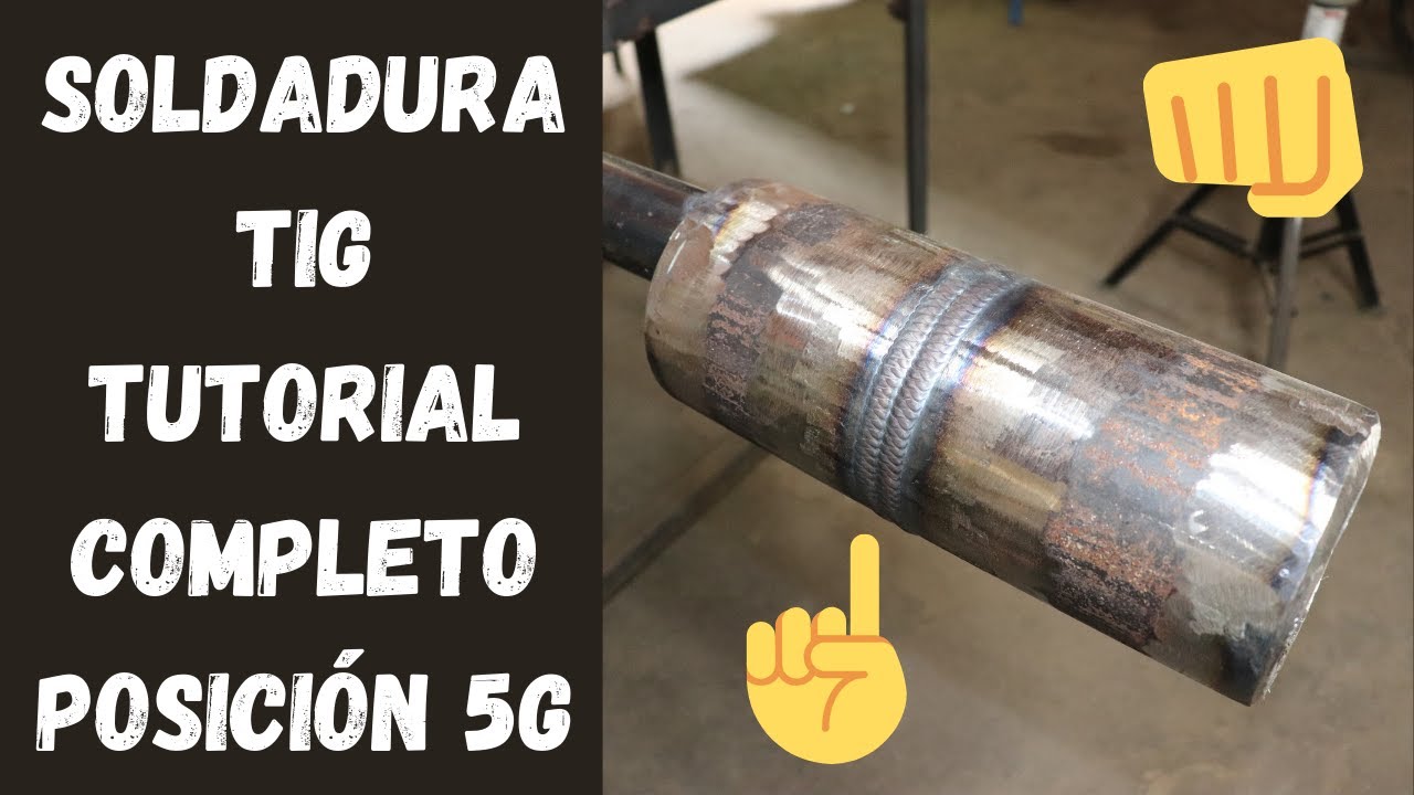 Soldadura TIG - Tutorial completo en Tubo en la posición 5G