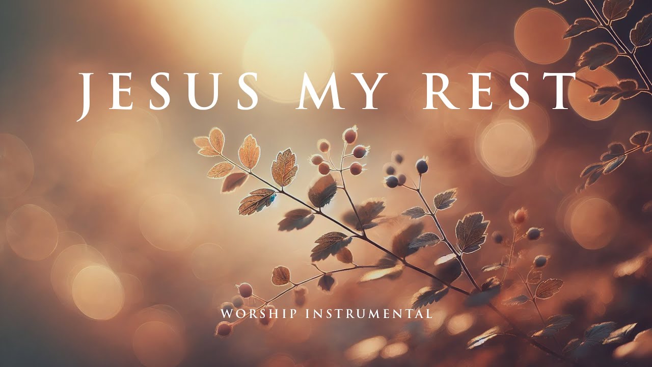JESUS MY REST - Soothing Worship Instrumental for Prayer, Devotion, and Peace