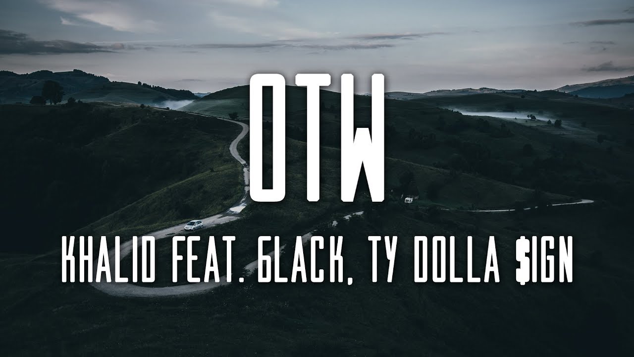 OTW (Lyrics) - Khalid feat 6LACK, Ty Dolla $ign
