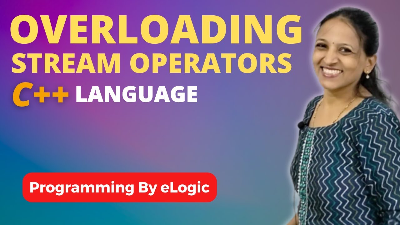 Overloading Stream Operators | Insertion & Extraction operator Overloading in C++ | Logic Classes