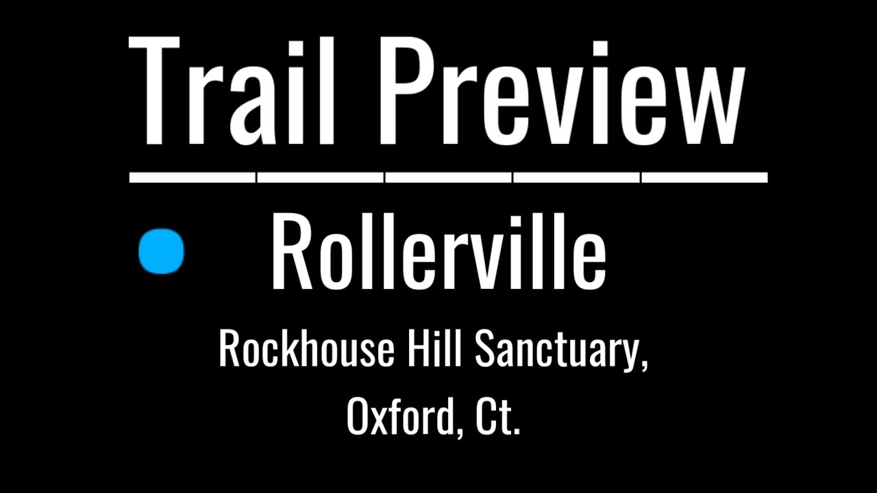 🚵&zwj;♂️ Trail Preview: Rollerville | Rockhouse Hill Sanctuary, Oxford, CT