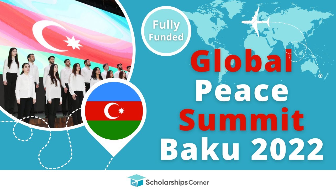 Global Peace Summit Baku 2022 Azerbaijan | Fully Funded Conference | Scholarships Corner