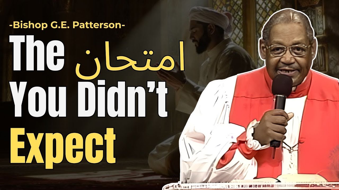 THE EXAM YOU DIDN’T EXPECT | BISHOP G.E. PATTERSON | CHRISTIAN SERMON