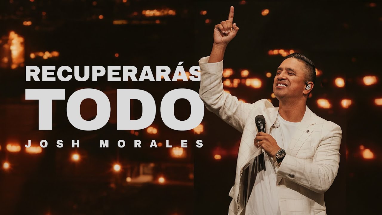 Recuperar&aacute;s Todo &ndash; Predica de Josh Morales
