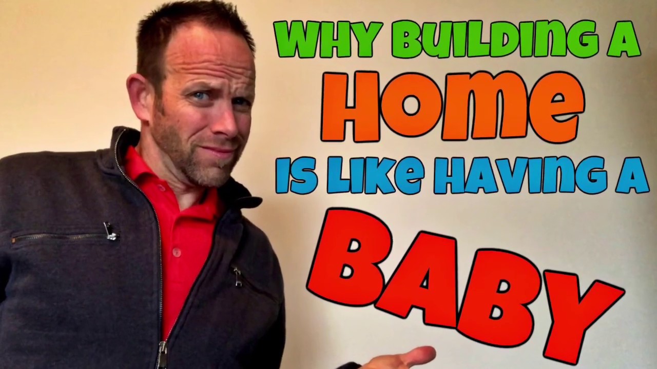 Building a Home is Like Having a Baby - Home Building Process Explained