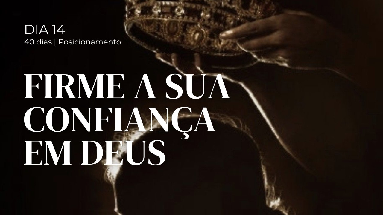 Dia 14 - Autoconfiança: de onde vem a sua segurança?| 40 dias de Posicionamento