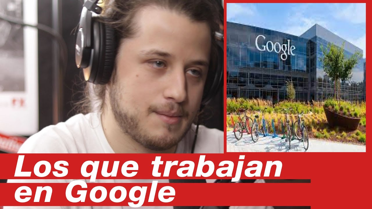 LAS PERSONAS QUE TRABAJAN EN GOOGLE...