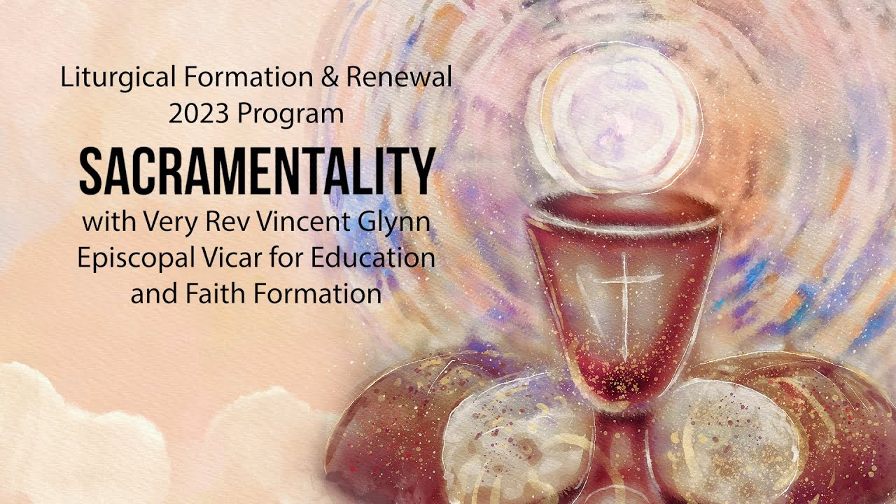 Liturgical Formation & Renewal Program - What is Sacramentality [feat Very Rev Fr Vincent Glynn]