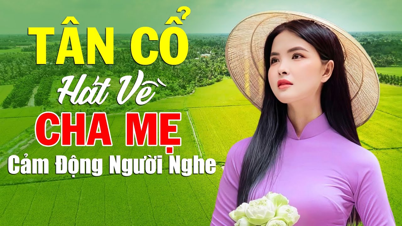 Tân Cổ Hát Về Cha Mẹ Cảm Động Người Nghe - Lk Ca Cổ Hay Nhất 2025 Nghe Rớt Nước Mắt