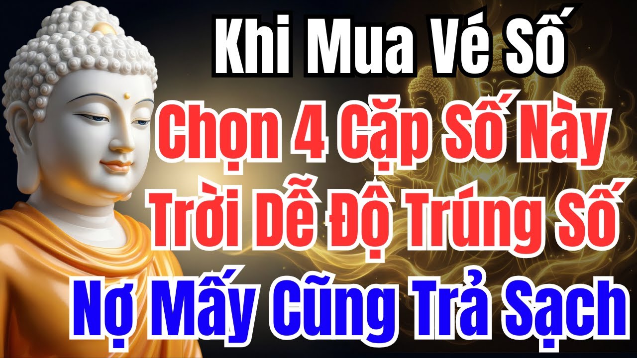 TỪ NAY ĐẾN RẰM THÁNG 12 ÂM LỊCH KHI MUA VÉ SỐ, CHỌN 4 CẶP SỐ NÀY, TRỜI DỄ ĐỘ TRÚNG SỐ VÀI TỶ