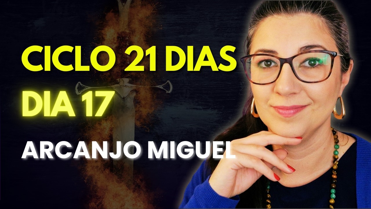 DIA 17 CICLO 21 DIAS ARCANJO MIGUEL