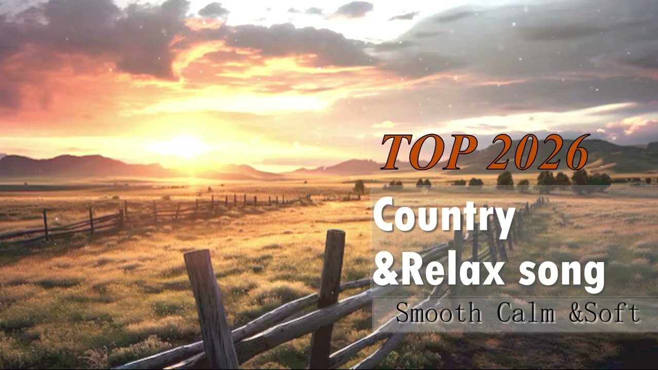 BEST COUNTRY &RELAX SONG FOR 2026-CALM SMOOTH &SOFT