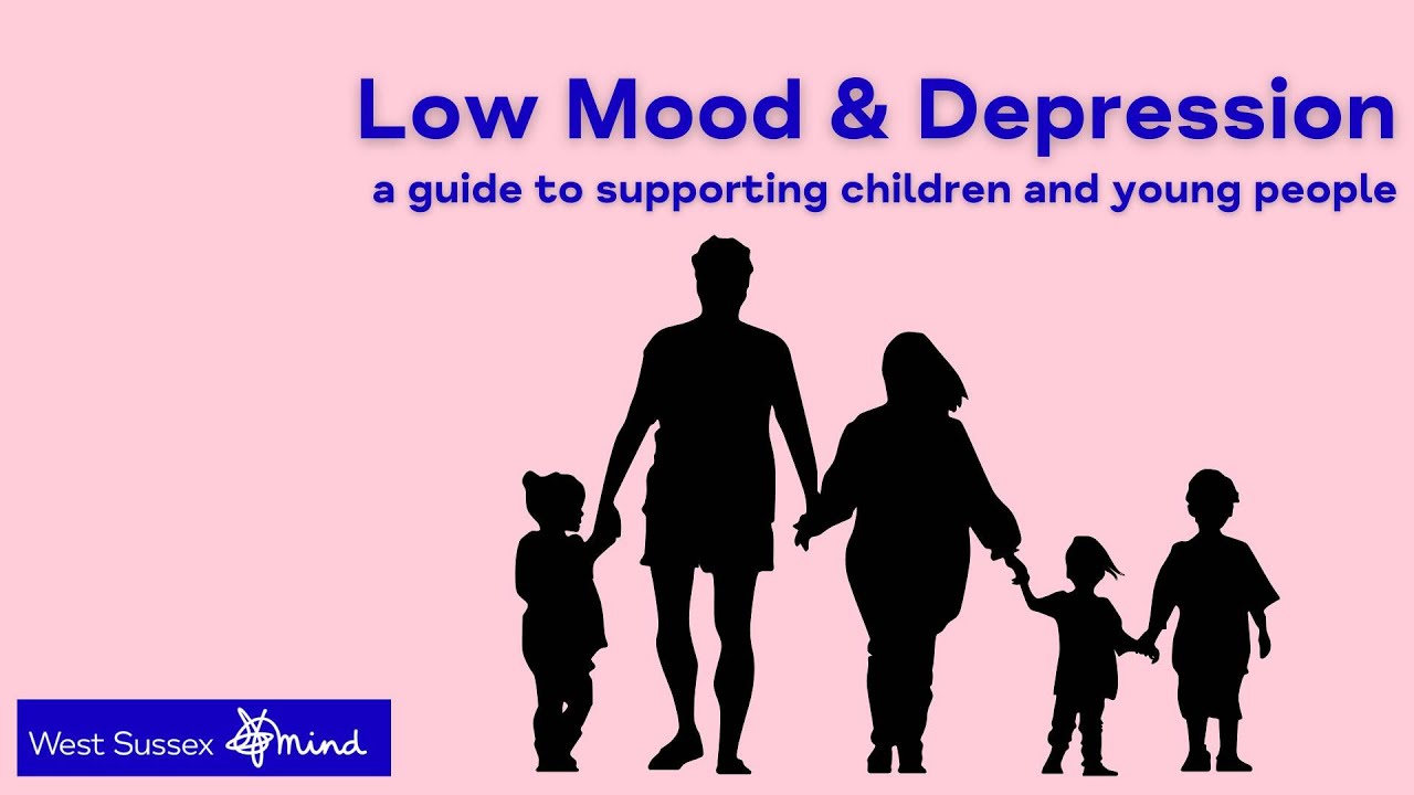West Sussex Mind | Low Mood & Depression - a guide to supporting children and young people