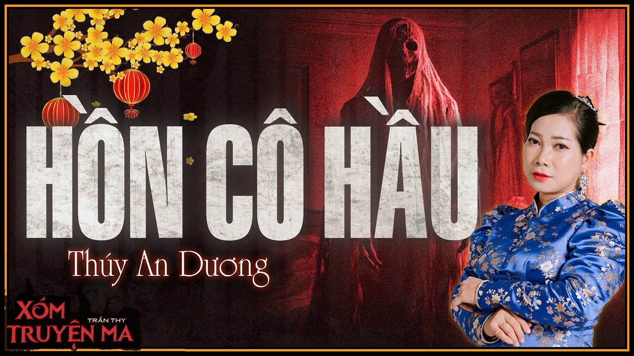 HỒN CÔ HẦU - Thân phận thấp kém cùng sự phản bội | Trần Thy Xóm Truyện Ma