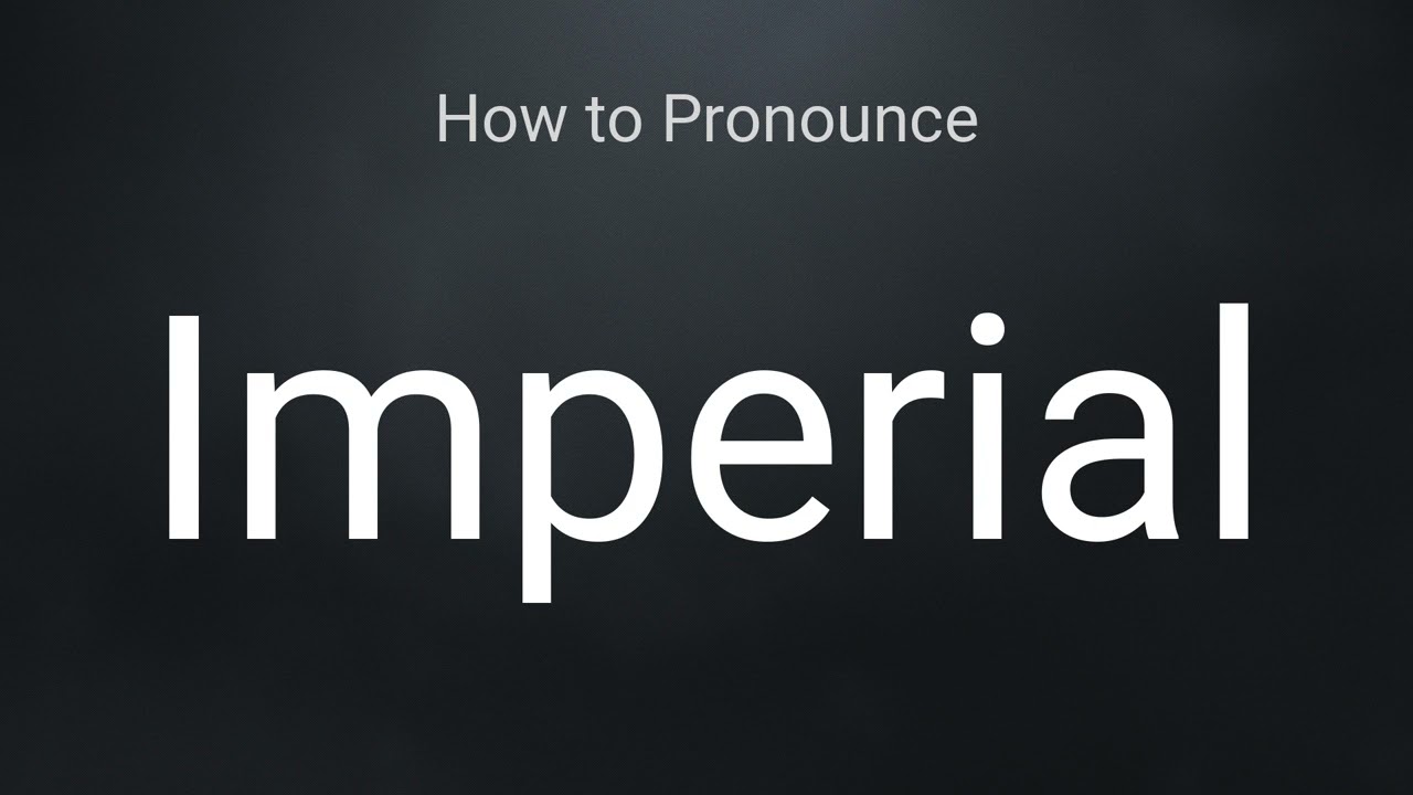 How to Pronounce Imperial